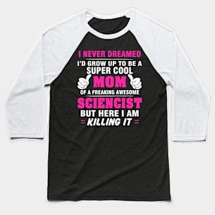 SCIENCIST Mom  – Super Cool Mom Of Freaking Awesome SCIENCIST Baseball T-Shirt